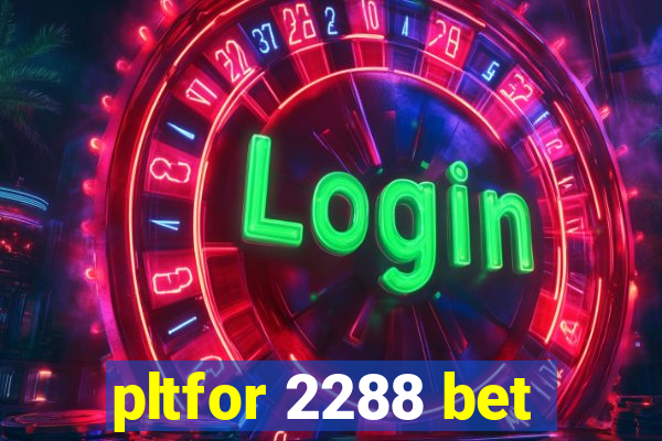 pltfor 2288 bet